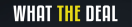What The Deal